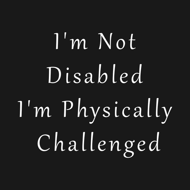 I'm Not Disabled by CouzDesigns