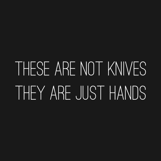 These are not knives They are just hands by mivpiv