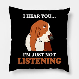 Basset Hound I Hear You I'm Just Not Listening Funny Dog Lover Pillow