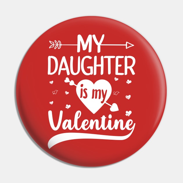 My Daughter Is My Valentine Pin by DragonTees