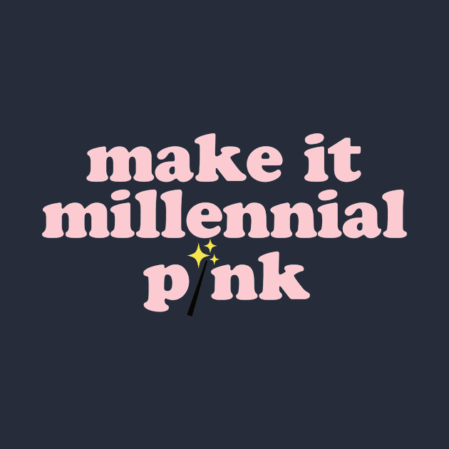 Make It Millennial Pink by Spinningarrowco