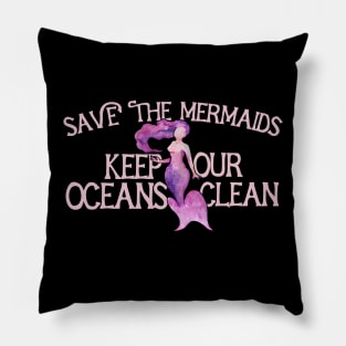 Save the mermaids keep our oceans clean Pillow