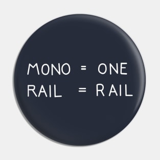 Mono = One  Rail = Rail Pin