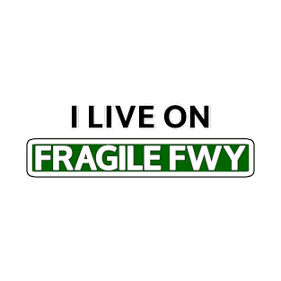 I live on Fragile Fwy T-Shirt