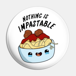 Nothing Is Impastable Cute Pasta Pun Pin