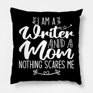 I Am A Writer And A Mom Nothing Scares Me Writer & Mom Pillow