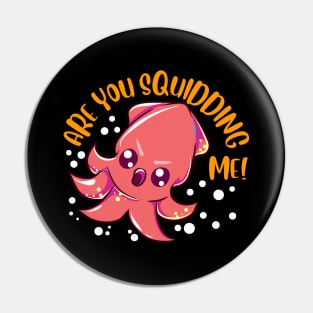 Funny Are You Squidding Me! Kidding Me Squid Pun Pin