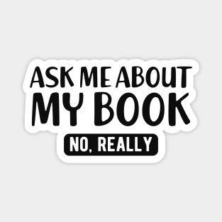 Book - Ask me about my book no, really Magnet