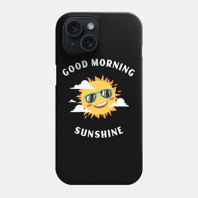 Good Morning Sunshine Phone Case by Relaxing Positive Vibe