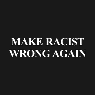 Make Racism Wrong Again Shirt - Anti Racism Tshirt 2 T-Shirt