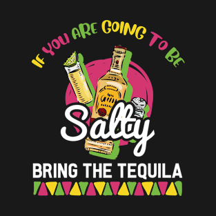 If You're Going to Be Salty Bring Tequila - Funny Cinco De Mayo Shots T-Shirt