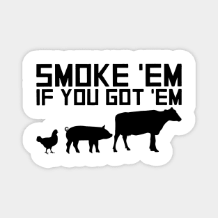Smoke Em If You Got Em Magnet