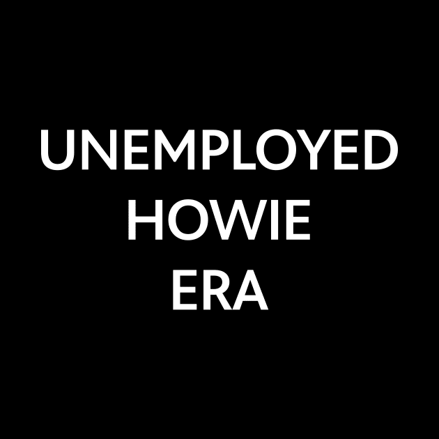 Unemployed Howie Era by indyindc