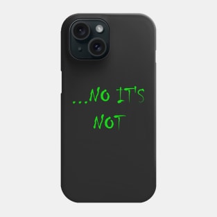 NO IT'S NOT Funny Disagreeable Statement - Green Phone Case