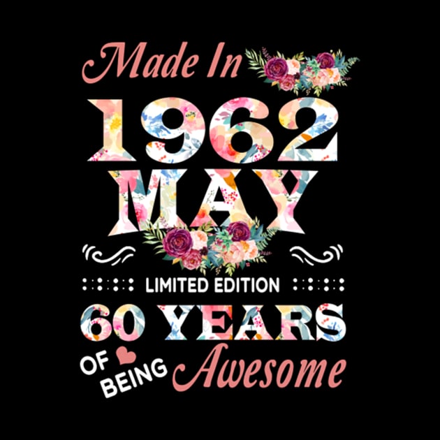 Made In 1962 May 60 Years Of Being Awesome Flowers by tasmarashad