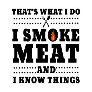 I Smoke Meat And I Know Things T-Shirt