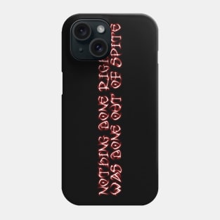 Nothing Done Right Was Done Out Of Spite Phone Case