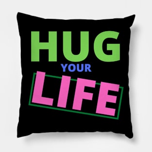 Colorful Hug your Life Pillow