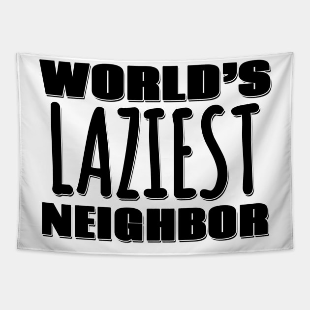 World's Laziest Neighbor Tapestry by Mookle