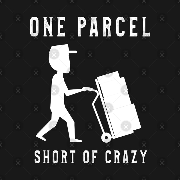 One Parcel and Short of Crazy T-Shirt Postal Worker Gift Tee by kaza191