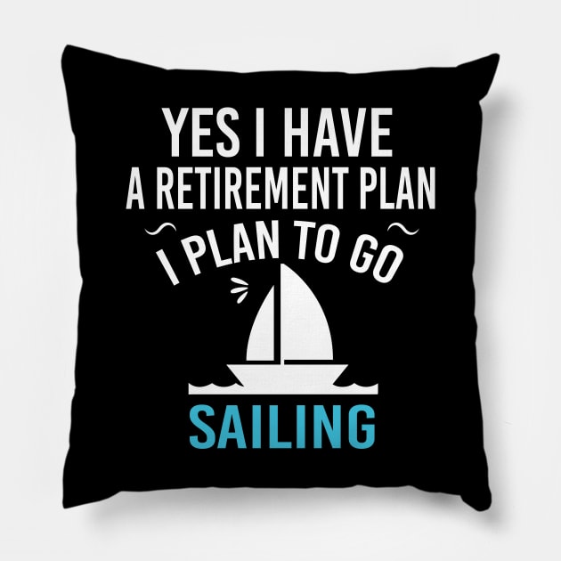 Yes I Have A Retirement Plan I Plan To Go Sailing - Funny Sailing Lover Retirement Gift Pillow by Justbeperfect