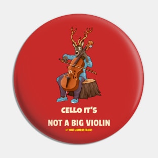 CELLO IT'S NOT A BIG VIOLIN Pin