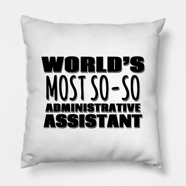 World's Most So-so Administrative Assistant Pillow by Mookle