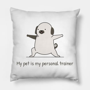 My pet is my personal trainer Pillow