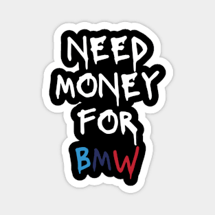 need money for bmw Magnet