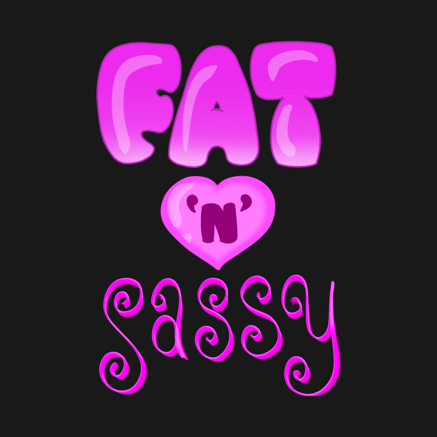 Fat n Sassy by Toni Tees
