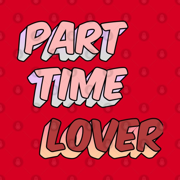 Part Time Lover by IronLung Designs