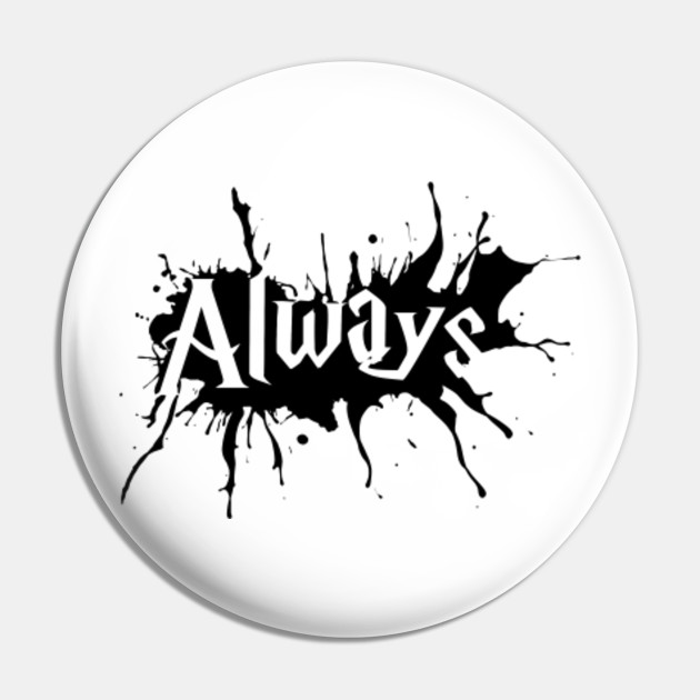 Harry Potter Always With Splashes Outline Black After All This Time Marauders Hogwarts Severus Snape Potterhead Harry Potter Pin Teepublic