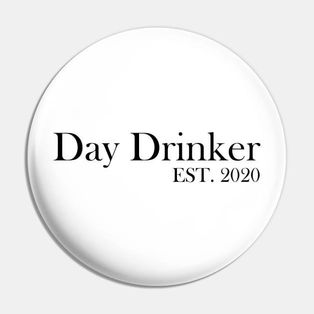 Day Drinker Established 2020 Humorous Minimal Typography Black and White Pin by ColorMeHappy123