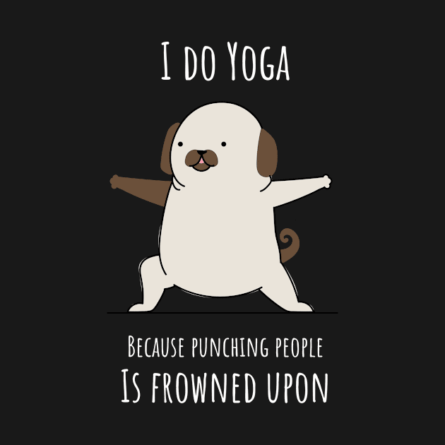 I Do Yoga Because Punching People Is Frowned Upon by EmmaAndBe