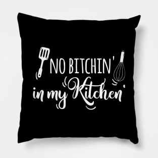 No Bitchin' in my Kitchen Pillow
