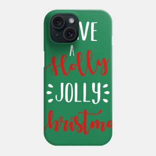 Have A Holly Jolly Christmas Holiday Phone Case