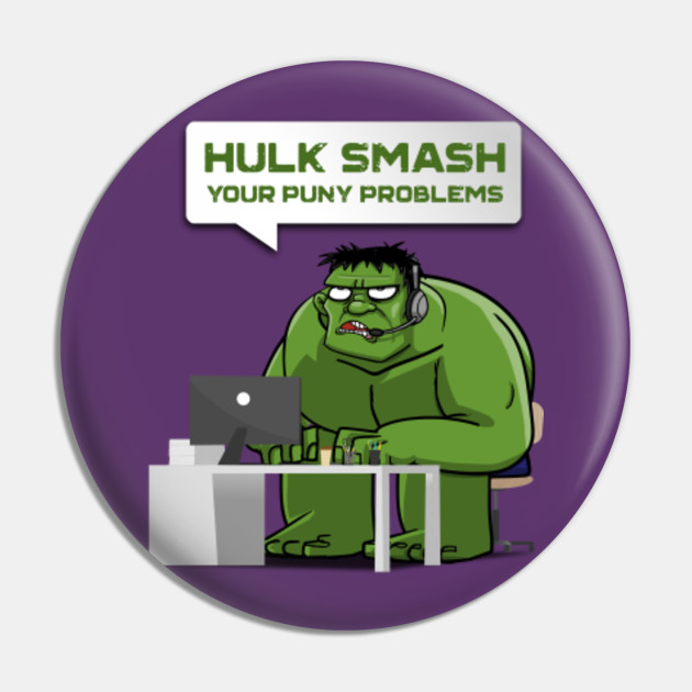 Hulk Smash Your Puny Problems Hulk Marvel Pin Teepublic De Hulk is one of the main protagonists of the series and a leader of s.m.a.s.h. hulk smash your puny problems