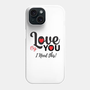 Love you I need this! | valentine day ♥️ Phone Case