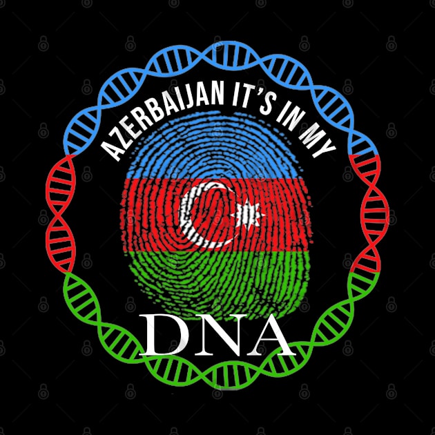 Azerbaijan Its In My DNA - Gift for Azerbaijani From Azerbaijan by Country Flags