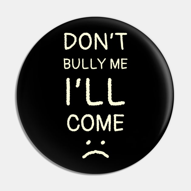 Dont Bully Me I'll Come - Thin Hand Write Style NYS Pin by juragan99trans