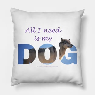 All I need is my Dog - Husky oil painting wordart Pillow