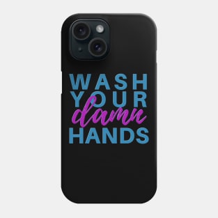 Wash Your Damn Hands Phone Case