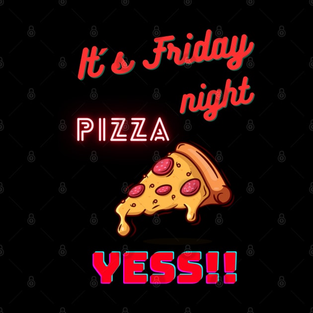 It's Friday Night. Pizza. Yess! T-Shirt by TeeandecorAuthentic