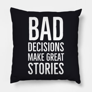 Bad Decisions Make Great Stories Pillow