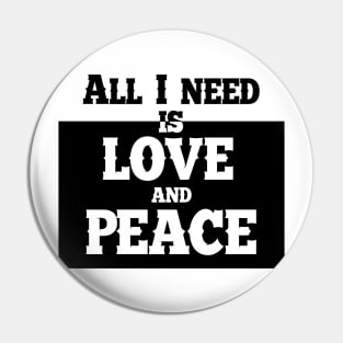 All i need is love and peace Pin