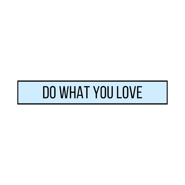 Do What You Love - Inspiring and Motivational Quotes by BloomingDiaries