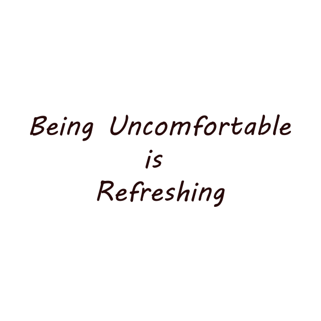 Being Uncomfortable is Refreshing by gdb2