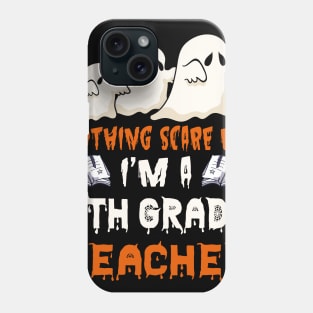 Nothing Scare Me Ghosts 4th grade teacher Halloween Phone Case