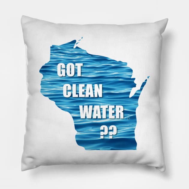 WI Got Clean Water? Pillow by CleanWater2019