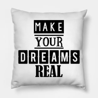 Make your dreams real 1 Pillow